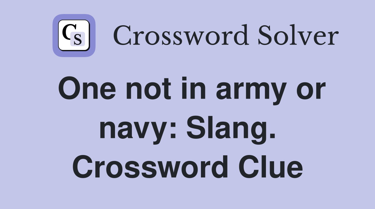 One not in army or navy Slang. Crossword Clue Answers Crossword Solver